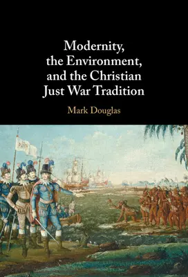 Modernitatea, mediul și tradiția creștină a războiului drept - Modernity, the Environment, and the Christian Just War Tradition