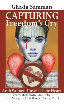 Capturing Freedom's Cry: Femeile arabe își dezvăluie inima - Capturing Freedom's Cry: Arab Women Unveil Their Heart