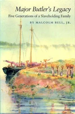 Moștenirea maiorului Butler: Cinci generații ale unei familii de sclavi - Major Butler's Legacy: Five Generations of a Slaveholding Family