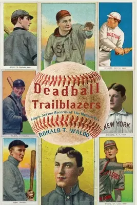 Deadball Trailblazers: Recordurile unui singur sezon din era modernă - Deadball Trailblazers: Single-Season Records of the Modern Era