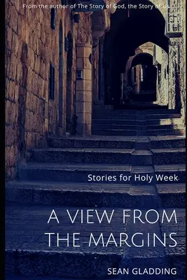 O privire de la margine: Povestiri pentru Săptămâna Sfântă - A View from the Margins: Stories for Holy Week