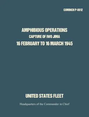 Operațiuni amfibii: Capturarea Iwo Jima, 16 februarie - 16 martie 1945. - Amphibious Operations: Capture of Iwo Jima, 16 February to 16 March 1945.