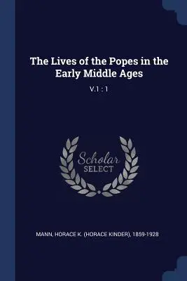 Viețile papilor în Evul Mediu timpuriu: V.1: 1 - The Lives of the Popes in the Early Middle Ages: V.1: 1
