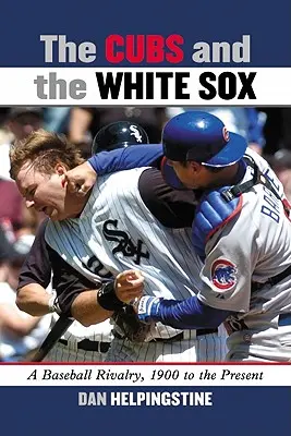 The Cubs and the White Sox: O rivalitate în baseball, de la 1900 până în prezent - The Cubs and the White Sox: A Baseball Rivalry, 1900 to the Present