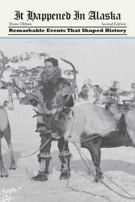 S-a întâmplat în Alaska: Evenimente remarcabile care au modelat istoria - It Happened in Alaska: Remarkable Events that Shaped History