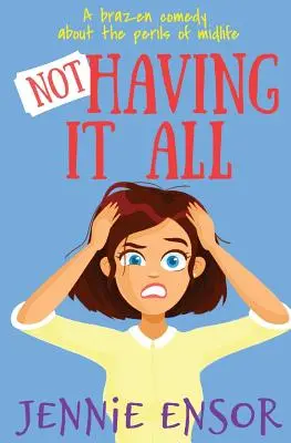Not Having It All: o comedie nerușinată despre pericolele vârstei de mijloc - Not Having It All: a brazen comedy about the perils of midlife