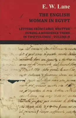 The English Woman in Egypt - Letters from Cairo, Written During a Residence There - In Two Volumes - Volumul II - The English Woman in Egypt - Letters from Cairo, Written During a Residence There - In Two Volumes - Volume II