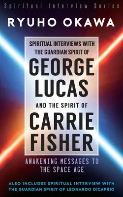 Interviuri spirituale cu Spiritul Gardian al lui George Lucas și Spiritul lui Carrie Fisher - Spiritual Interviews with the Guardian Spirit of George Lucas and the Spirit of Carrie Fisher