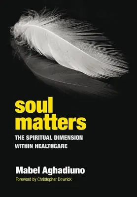 Sufletul contează: Dimensiunea spirituală în cadrul asistenței medicale - Soul Matters: The Spiritual Dimension Within Healthcare
