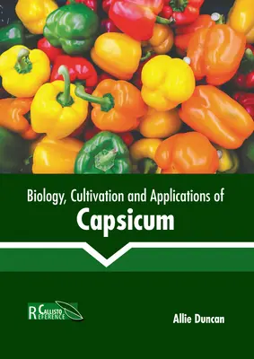 Biologia, cultivarea și aplicațiile Capsicum - Biology, Cultivation and Applications of Capsicum
