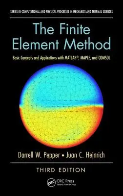 The Finite Element Method: Concepte de bază și aplicații cu MATLAB, MAPLE și COMSOL, ediția a treia - The Finite Element Method: Basic Concepts and Applications with MATLAB, MAPLE, and COMSOL, Third Edition