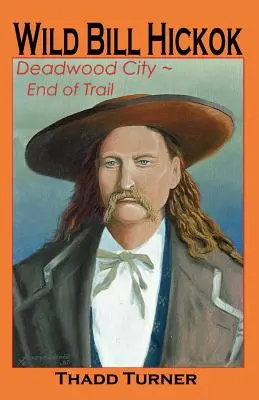 Wild Bill Hickok: Orașul Deadwood - Sfârșitul traseului - Wild Bill Hickok: Deadwood City--End of Trail
