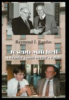 Joseph Mitchell: Un ghid al cititorului și al scriitorului - Joseph Mitchell: A Reader's and Writer's Guide
