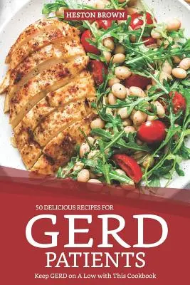 50 de Rețete Delicioase pentru Pacienții cu Gerd: Păstrați Gerd la un nivel scăzut cu această carte de bucate - 50 Delicious Recipes for Gerd Patients: Keep Gerd on a Low with This Cookbook