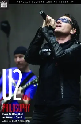 U2 și filosofia: Cum să descifrezi o trupă atomică - U2 and Philosophy: How to Decipher an Atomic Band