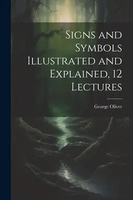Semne și simboluri ilustrate și explicate, 12 prelegeri - Signs and Symbols Illustrated and Explained, 12 Lectures