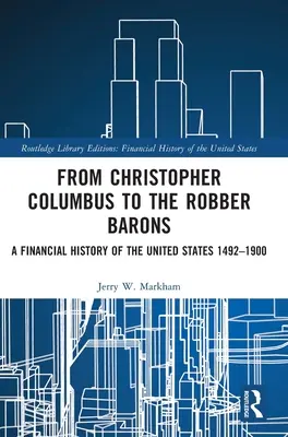 De la Cristofor Columb la baronii hoți: O istorie financiară a Statelor Unite 1492-1900 - From Christopher Columbus to the Robber Barons: A Financial History of the United States 1492-1900