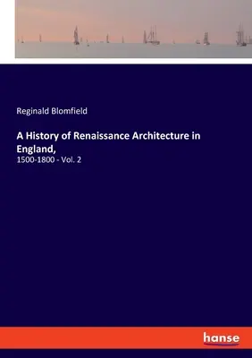 O istorie a arhitecturii renascentiste în Anglia,: 1500-1800 - Vol. 2 - A History of Renaissance Architecture in England,: 1500-1800 - Vol. 2