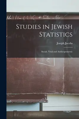 Studii în statistica evreiască: Social, Vital și Antropometric - Studies in Jewish Statistics: Social, Vital and Anthropometric
