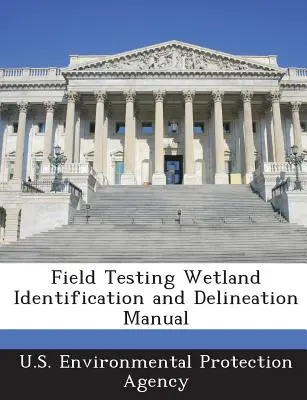 Manual de identificare și delimitare a zonelor umede pentru testarea pe teren - Field Testing Wetland Identification and Delineation Manual