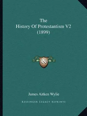 Istoria protestantismului V2 (1899) - The History Of Protestantism V2 (1899)