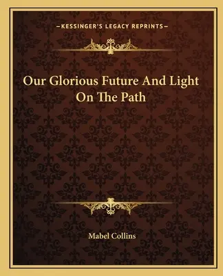 Viitorul nostru glorios și lumina de pe cărare - Our Glorious Future And Light On The Path