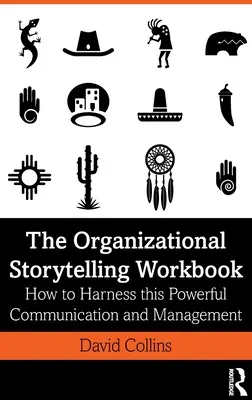 The Organizational Storytelling Workbook: Cum să valorificați acest instrument puternic de comunicare și management - The Organizational Storytelling Workbook: How to Harness this Powerful Communication and Management Tool