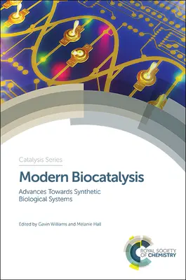 Biocataliză modernă: Avansuri către sistemele biologice sintetice - Modern Biocatalysis: Advances Towards Synthetic Biological Systems