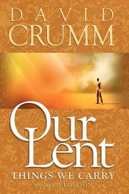 Postul nostru: Lucrurile pe care le purtăm, ediția a 2-a - Our Lent: Things We Carry, 2nd edition
