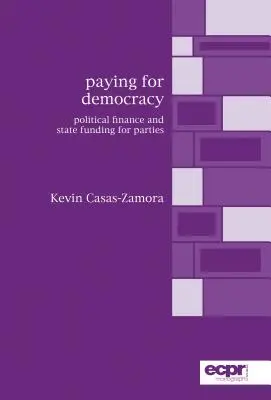 Paying for Democracy: Finanțarea politică și finanțarea partidelor de către stat - Paying for Democracy: Political Finance and State Funding for Parties