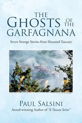 Fantomele din Garfagnana: Șapte povești ciudate din Toscana bântuită - The Ghosts of the Garfagnana: Seven Strange Stories from Haunted Tuscany