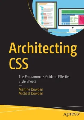 Arhitectura CSS: Ghidul programatorului pentru foi de stil eficiente - Architecting CSS: The Programmer's Guide to Effective Style Sheets