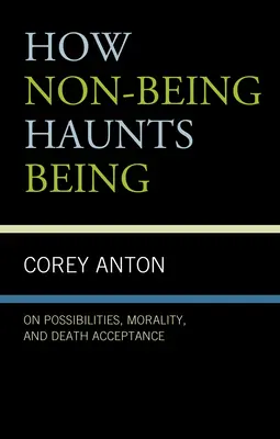 Cum non-ființa bântuie ființa: On Possibilities, Morality, and Death Acceptance - How Non-being Haunts Being: On Possibilities, Morality, and Death Acceptance