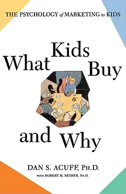 Ce cumpără copiii și de ce: Psihologia marketingului pentru copii - What Kids Buy and Why: The Psychology of Marketing to Kids