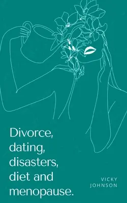 Divorț, întâlniri, dezastre, dietă și menopauză. - Divorce, dating, disasters, diet and menopause.