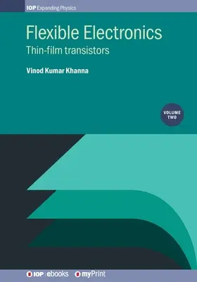Electronică flexibilă, volumul 2: Tranzistoare cu peliculă subțire - Flexible Electronics, Volume 2: Thin-film transistors