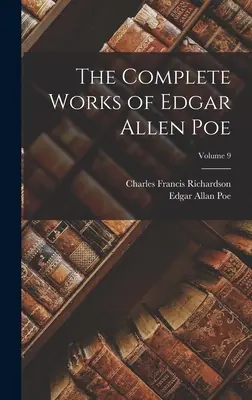 Operele complete ale lui Edgar Allen Poe; volumul 9 - The Complete Works of Edgar Allen Poe; Volume 9