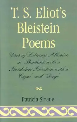 Poemele Bleistein ale lui T.S. Eliot: Utilizări ale aluziilor literare în „Burbank with a Baedeker, Bleistein with a Cigar” și „Dirge - T.S. Eliot's Bleistein Poems: Uses of Literary Allusion in 'Burbank with a Baedeker, Bleistein with a Cigar' and 'Dirge'