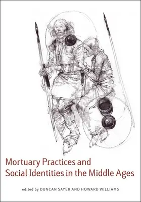 Practici mortuare și identități sociale în Evul Mediu: Eseuri în arheologia funerară în onoarea lui Heinrich Harke - Mortuary Practices and Social Identities in the Middle Ages: Essays in Burial Archaeology in Honour of Heinrich Harke