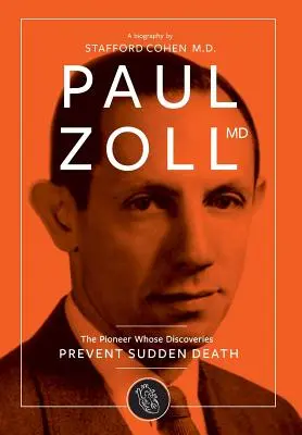 Paul Zoll MD; pionierul ale cărui descoperiri previn moartea subită - Paul Zoll MD; The Pioneer Whose Discoveries Prevent Sudden Death
