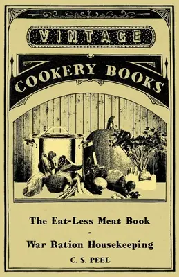 Cartea despre mâncarea fără carne - Menținerea rației de război - The Eat-Less Meat Book - War Ration Housekeeping
