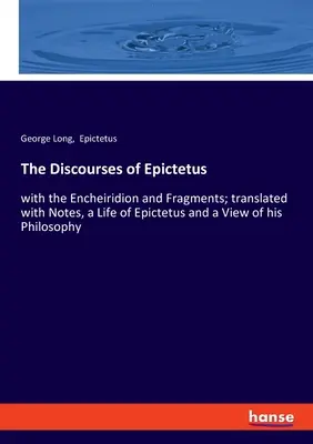 Discursurile lui Epictet: cu Encheiridion și fragmente; traduse cu note, o viață a lui Epictet și o privire asupra filosofiei sale - The Discourses of Epictetus: with the Encheiridion and Fragments; translated with Notes, a Life of Epictetus and a View of his Philosophy