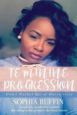 Progresia feminină: Cum am ieșit din masculinitate (How I Walked Out of Masculinity) - Feminine Progression: How I Walked Out of Masculinity