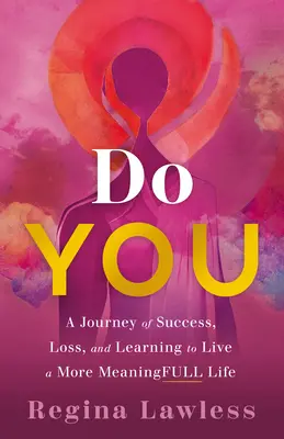 Do You: O călătorie de succes, pierdere și învățare pentru a trăi o viață mai plină de sens - Do You: A Journey of Success, Loss, and Learning to Live a More Meaningfull Life