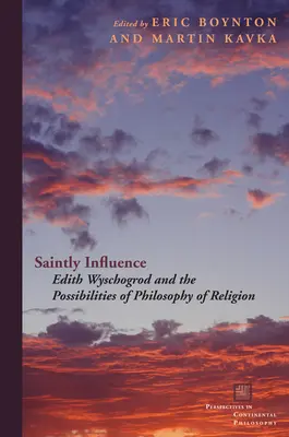 Influență sfântă: Edith Wyschogrod și posibilitățile filosofiei religiei - Saintly Influence: Edith Wyschogrod and the Possibilities of Philosophy of Religion
