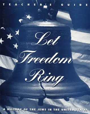 Să sune libertatea - Ghidul profesorului - Let Freedom Ring - Teacher's Guide