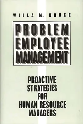 Managementul angajaților cu probleme: Strategii proactive pentru managerii de resurse umane - Problem Employee Management: Proactive Strategies for Human Resource Managers