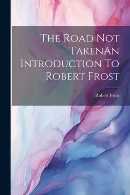The Road Not TakenO introducere la Robert Frost - The Road Not TakenAn Introduction To Robert Frost