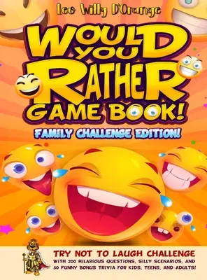Carte de jocuri Would You Rather! Family Challenge Edition! Try Not To Laugh Challenge cu 200 de întrebări hilare, scenarii prostești și 50 de bonusuri amuzante Tr - Would You Rather Game Book! Family Challenge Edition!: Try Not To Laugh Challenge with 200 Hilarious Questions, Silly Scenarios, and 50 Funny Bonus Tr