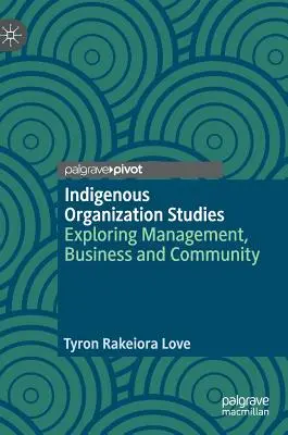 Indigenous Organization Studies: Explorarea managementului, afacerilor și comunității - Indigenous Organization Studies: Exploring Management, Business and Community